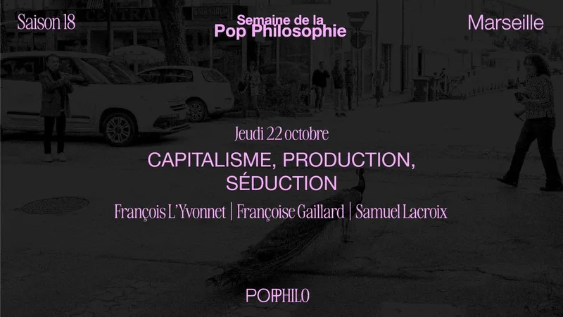 Capitalisme, production, séduction - Semaine de la Pop Philosophie