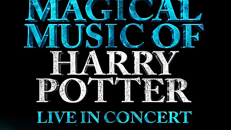 THE MAGICAL MUSIC OF HARRY POTTER LIVE IN CONCERT